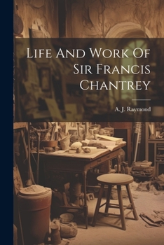 Paperback Life And Work Of Sir Francis Chantrey Book