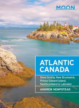 Paperback Moon Atlantic Canada: Nova Scotia, New Brunswick, Prince Edward Island, Newfoundland & Labrador (Moon Handbooks) Book