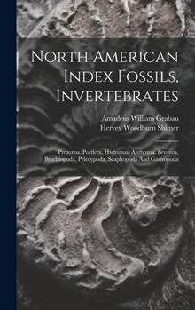 Hardcover North American Index Fossils, Invertebrates: Protozoa, Porifera, Hydrozoa, Anthozoa, Bryozoa, Brachiopoda, Pelecypoda, Scaphopoda And Gastropoda Book