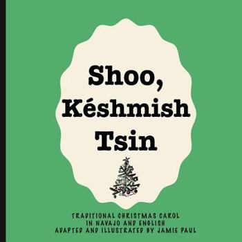 Paperback Shoo Keshmish Tsin: Traditional Christmas carol In Navajo and English adapted and illustrated by Jamie Paul [Navajo] Book