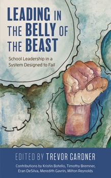 Paperback Leading in the Belly of the Beast: School Leadership in a System Designed to Fail Book