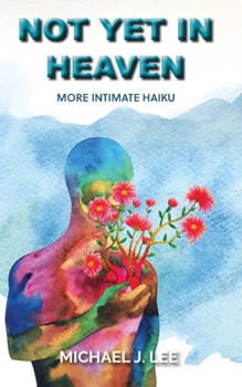 Paperback Not Yet in Heaven: More Intimate Haiku Book