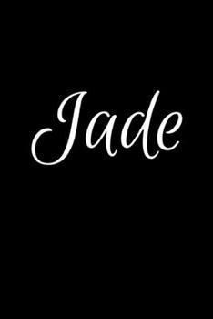 Jade: Notebook Journal for Women or Girl with the name Jade - Beautiful Elegant Bold & Personalized Gift - Perfect for Leaving Coworker Boss Teacher ... or Graduation - 6x9 Diary or A5 Notepad.