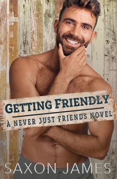 Getting Friendly - Book #3 of the Never Just Friends