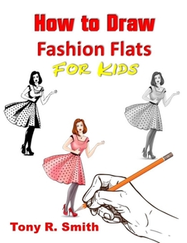 How to Draw Fashion Flats or Kids: Step By Step Techniques (I Can Draw books for Kids Book)