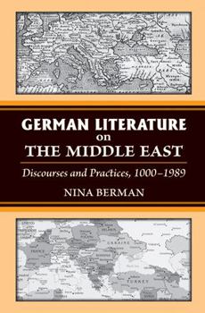 Hardcover German Literature on the Middle East: Discourses and Practices, 1000-1989 Book