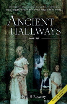 Ancient Hallways: One medieval house’s journey through history continues. Revealing the lives of those who made it their home.