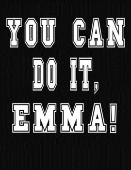 Paperback You Can Do It, Emma!: College Ruled Notebook Journal for Emma Book