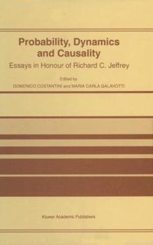 Hardcover Probability, Dynamics and Causality: Essays in Honour of Richard C. Jeffrey Book