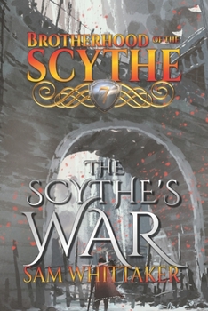 The Scythe's War: A Fantasy Adventure of Epic War & Climactic Conclusion - Book #7 of the Brotherhood of the Scythe