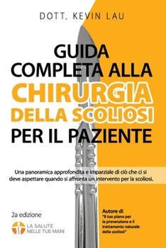 Paperback Guida completa alla chirurgia della scoliosi per il paziente (2a edizione): Una panoramica approfondita e imparziale di ciò che ci si deve aspettare q [Italian] Book