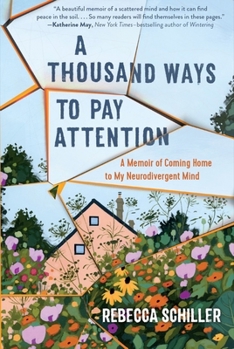 A Thousand Ways to Pay Attention: Discovering the Beauty of My ADHD Mind--A Memoir