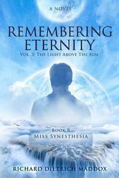 Paperback Remembering Eternity: Volume 3: The Light Above the Sun: Book 8 Miss Synesthesia Book