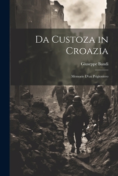 Paperback Da Custoza in Croazia: Memorie d'un Prigioniero Book