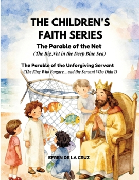 CHILDREN'S FAITH SERIES: The Parable of the Net (The Big Net in the Deep Blue Sea - Book 7) and The Parable of the Unforgiving Servant (The King Who Forgave…and the Servant Who Didn’t- Book 8)