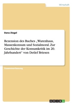 Rezension des Buches „Warenhaus, Massenkonsum und Sozialmoral. Zur Geschichte der Konsumkritik im 20. Jahrhundert" von Detlef Briesen