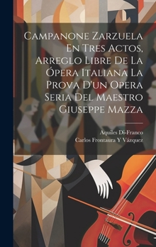 Hardcover Campanone Zarzuela En Tres Actos, Arreglo Libre De La Ópera Italiana La Prova D'un Opera Seria Del Maestro Giuseppe Mazza Book