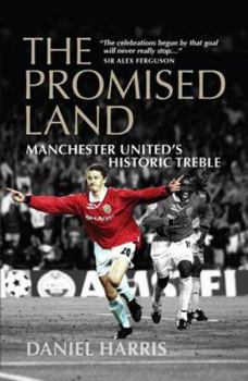 Paperback The Promised Land: Manchester United's Historic Treble Book