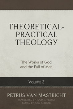 Hardcover Theoretical-Practical Theology, Volume 3: The Works of God and the Fall of Man Book
