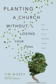 Paperback Planting a Church Without Losing Your Soul: Nine Questions for the Spiritually Formed Pastor Book