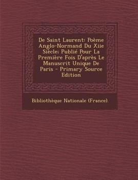 Paperback de Saint Laurent: Poeme Anglo-Normand Du Xiie Siecle; Publie Pour La Premiere Fois D'Apres Le Manuscrit Unique de Paris - Primary Source [Romance] Book