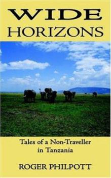 Paperback Wide Horizons: Tales of a Non-Traveller in Tanzania Book