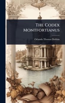 The Codex Montfortianus: A Collation Of This ... Ms. In The Library Of Trinity College, Dublin, Throughout The Gospels And Acts, With The Greek Text Of Wetstein, And With Certain Ms. In The University