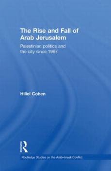 Hardcover The Rise and Fall of Arab Jerusalem: Palestinian Politics and the City since 1967 Book