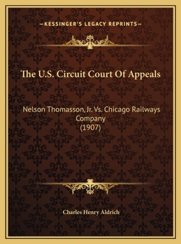 Hardcover The U.S. Circuit Court Of Appeals: Nelson Thomasson, Jr. Vs. Chicago Railways Company (1907) Book