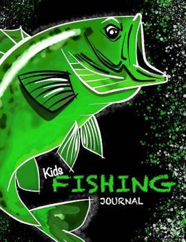 Kids Fishing Journal ( Kids Fishing Book/Draw and Write Journal for Fishing) : Fishing Notebook Journal for Kids; Includes 50+ Journaling Pages with Prompts for Recording Fishing Notes, Experiences an
