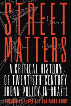 Hardcover Street Matters: A Critical History of Twentieth-Century Urban Policy in Brazil Book