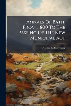 Annals of Bath from the Year 1800 to the Passing of the New Municipal ACT