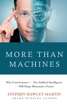 Paperback More Than Machines: Why Consciousness - Not Artificial Intelligence - Will Shape Humanity's Future Book