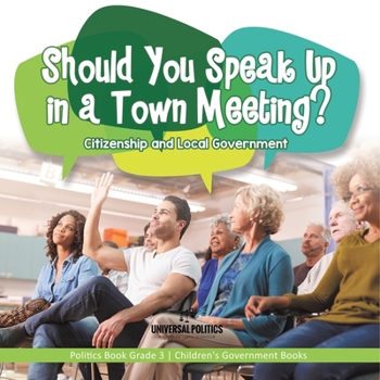 Paperback Should You Speak Up in a Town Meeting? Citizenship and Local Government Politics Book Grade 3 Children's Government Books Book