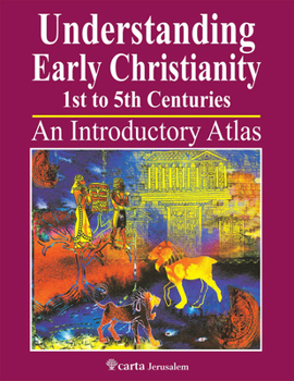 Understanding Early Christianity-1st to 5th Centuries: An Introduction Atlas - Book  of the Understanding