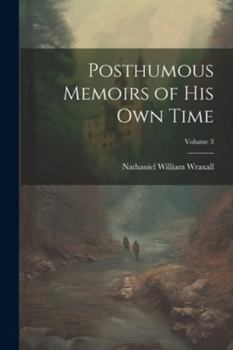 Paperback Posthumous Memoirs of His Own Time; Volume 3 Book