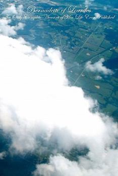 Paperback Bernadette of Lourdes: The Only-Complete Account Of Her Life ever published Book