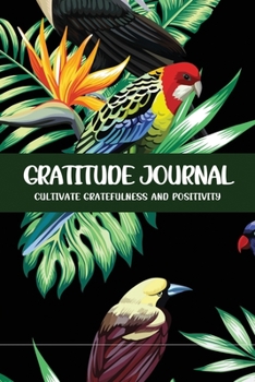 Gratitude Journal Cultivate Gratefulness and Positivity: Birds & Green Ferns (Flora & Fauna)