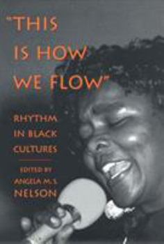 Hardcover This Is How We Flow: Rhythm and Sensibility in Black Cultures Book