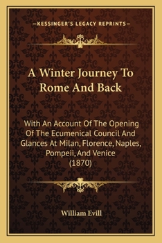 A Winter Journey to Rome and Back, with an Account of the Opening of the Oecumenical Council, and Glances at Milan, Florence, Naples, Pompeii, and Venice