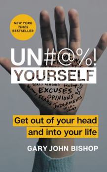 Hardcover Un#@%! Yourself: Get Out of Your Head and into Your Life Book