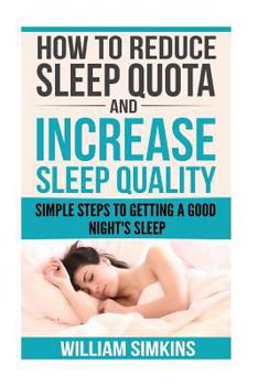 Paperback How To Reduce Sleep Quota And Increase Sleep Quality: Simple Steps To Getting a Good Night's Sleep Book