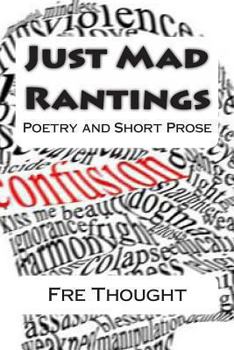 Paperback Just Mad Rantings: Poetry and Short Prose Book