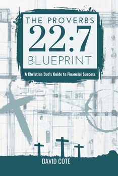 Paperback The Proverbs 22: 7 Blueprint: A Christian Dad's Guide to Financial Success Book