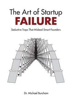 Hardcover The Art of Startup Failure: Seductive Traps That Mislead Smart Founders Book