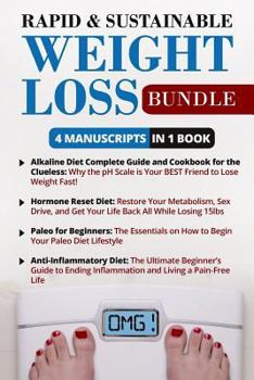 Paperback Rapid & Sustainable Weight Loss Bundle - 4 Manuscripts in 1 Book: This Box Set Includes: 1. Alkaline Diet Guide 2. Hormone Reset Diet Guide 3. Paleo f Book