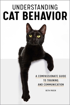 Paperback Understanding Cat Behavior: A Compassionate Guide to Training and Communication Book