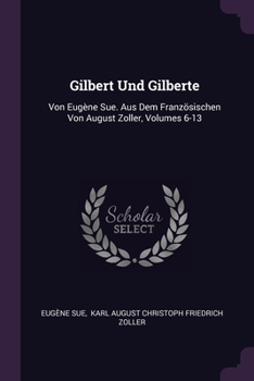 Paperback Gilbert Und Gilberte: Von Eugène Sue. Aus Dem Französischen Von August Zoller, Volumes 6-13 Book