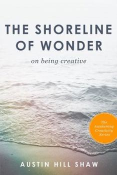 Paperback The Shoreline of Wonder: On Being Creative (The Awakening Creativity Series) Book