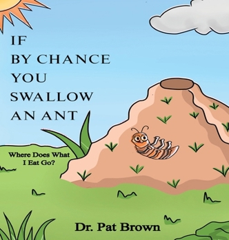 Hardcover If by Chance You Swallow an Ant: Where Does What I Eat Go? Book